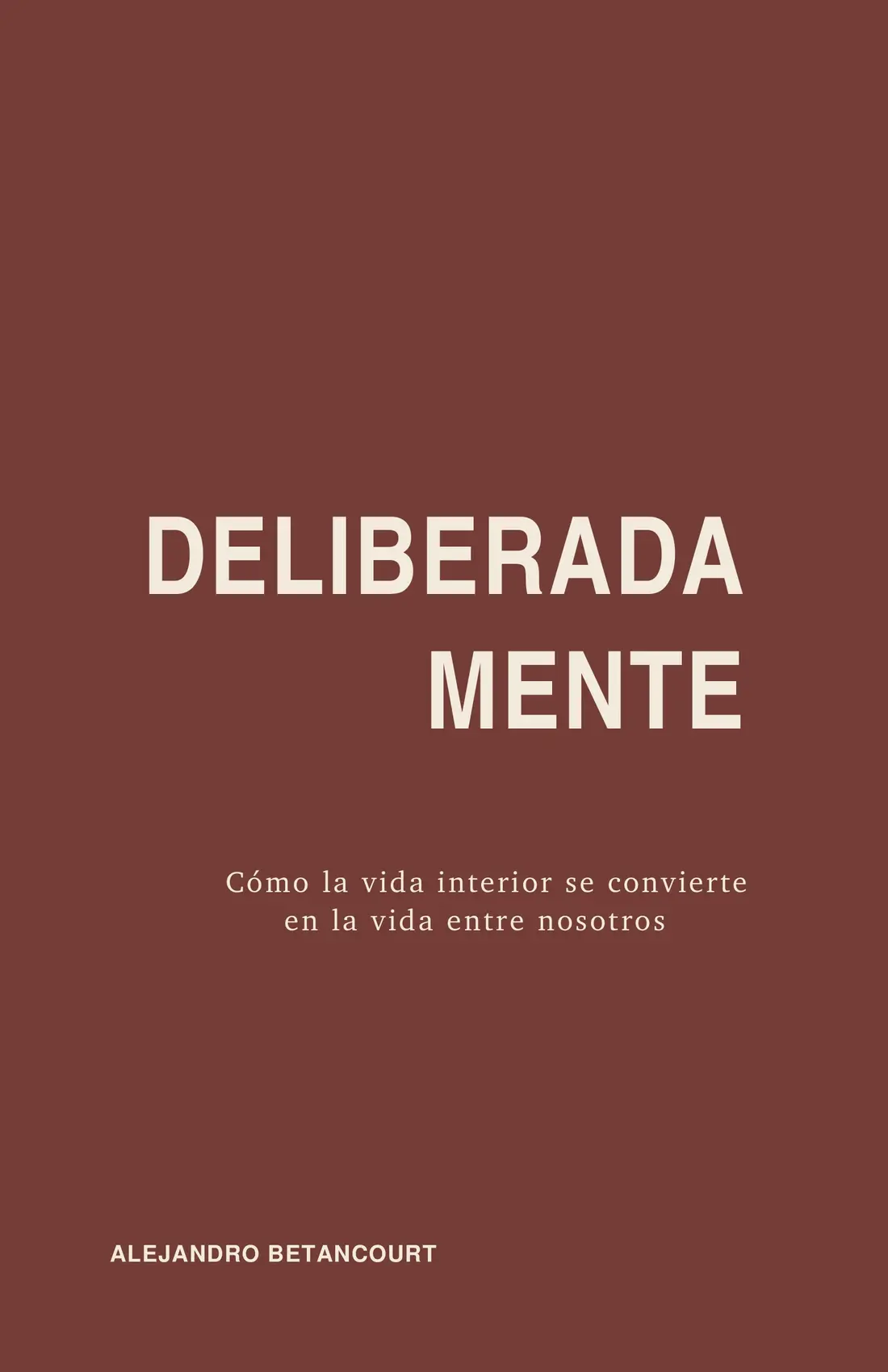Portada final de DELIBERADAMENTE: Cómo la vida interior se convierte en la vida entre nosotros