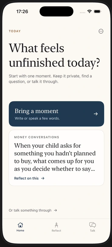 Thinking Through Parenting app home screen: What feels unfinished today? Bring a moment or explore a reflection question.